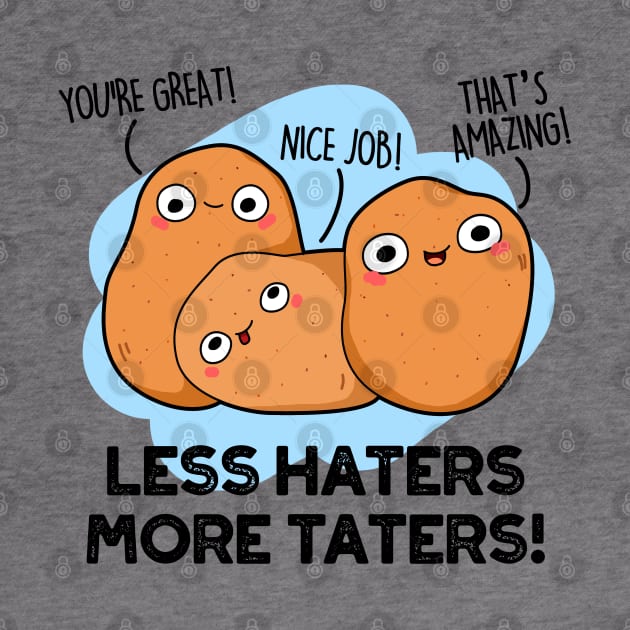 Less Haters More Taters Cute Potato Pun by punnybone